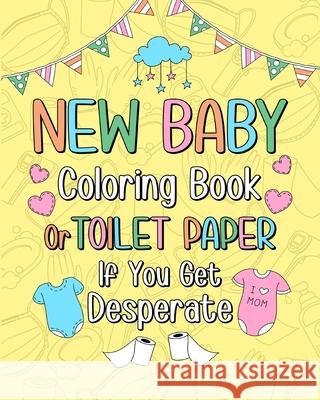 New Baby Coloring Book: Toilet Paper If You Get Desperate, 15 Funny Quotes Coloring Book Paperland 9781034222309 Blurb