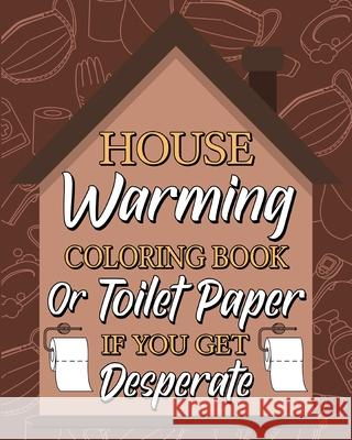 Housewarming Coloring Book: Toilet Paper If You Get Desperate, 15 Quotes Coloring Paperland 9781034222316 Blurb