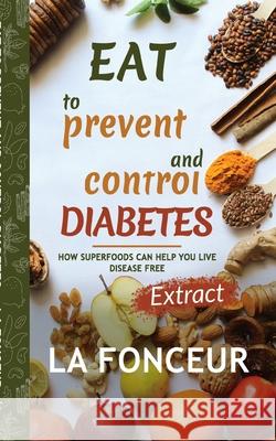 Eat to Prevent and Control Diabetes: Extract edition Fonceur, La 9781034229551 Blurb