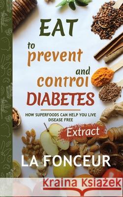 Eat to Prevent and Control Diabetes (Full Color Print): Extract edition Fonceur, La 9781034229667 Blurb