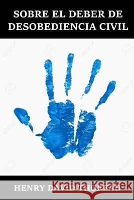 Sobre el Deber de Desobediencia Civil: The Duty of Civil Disobedience, Spanish dition Henry David Thoreau 9781034234937 Rana Cantado