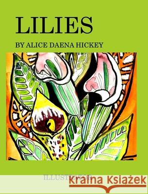 Lilies: a flower Hickey, Alice Daena 9781034236245 Blurb