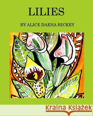 Lilies: a flower Hickey, Alice Daena 9781034236252 Blurb