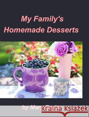 My Family's Homemade Desserts: Cook Books Cakes Cookies Homemade Desserts Taylor, Mary 9781034254850