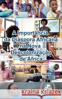 A Importância da Diáspora Africana na NOVA DESCOLONIZAÇÃO DE ÁFRICA - CAPA DURA: Coleção África Salles, Celso 9781034271321 Blurb