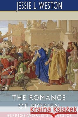 The Romance of Morien (Esprios Classics) Jessie L. Weston 9781034271949 Blurb