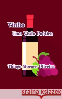 Vinho Uma Visão Poética Oliveira, Thiago Moraes 9781034288138