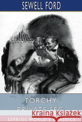 Torchy, Private Sec. (Esprios Classics): Illustrated by F. Foster Lincoln Ford, Sewell 9781034289593