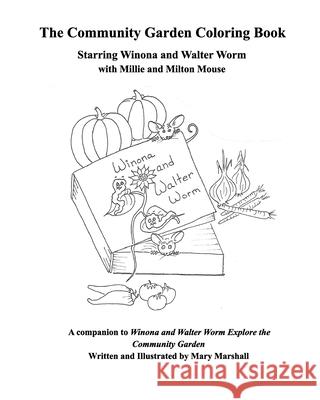 A Community Garden Coloring Book: A companion to Winona and Walter Worm Explore the Community Garden Marshall, Mary 9781034290018