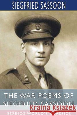 The War Poems of Siegfried Sassoon (Esprios Classics) Siegfried Sassoon 9781034302889 Blurb