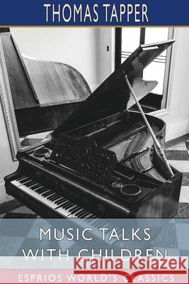 Music Talks with Children (Esprios Classics) Thomas Tapper 9781034303206 Blurb