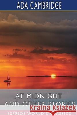 At Midnight and Other Stories (Esprios Classics) Ada Cambridge 9781034317876 Blurb