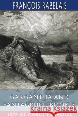 Gargantua and Pantagruel, Book 3 (Esprios Classics): Illustrated by Gustave Doré Translated by Peter Anthony Motteux Rabelais, François 9781034318262