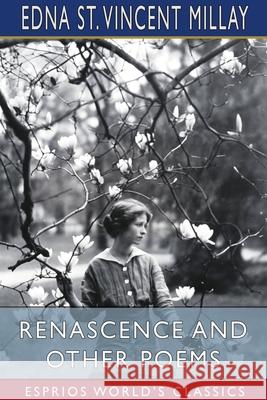 Renascence and Other Poems (Esprios Classics) Edna St Vincent Millay 9781034323556 Blurb