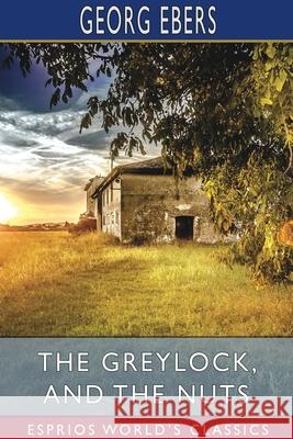 The Greylock, and The Nuts (Esprios Classics) Georg Ebers 9781034323853 Blurb