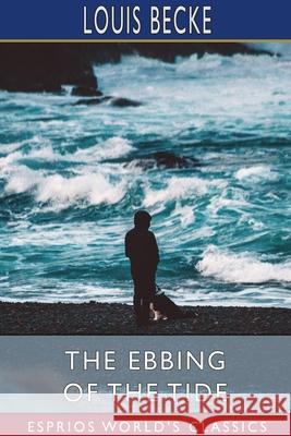 The Ebbing of the Tide (Esprios Classics): South Sea Stories Becke, Louis 9781034328131