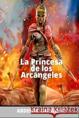 La Princesa de Los Arcángeles: Romance de Ficción Carvalho, Abdenal 9781034334637 Blurb