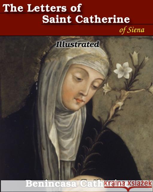 The Letters of Saint Catherine of Siena: Illustrated Catharine, Benincasa 9781034337850