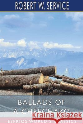 Ballads of a Cheechako (Esprios Classics) Robert W. Service 9781034339014 Blurb