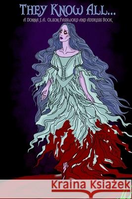 They Know All..: A Password and Address Book Olson, Donna J. a. 9781034359593 Blurb