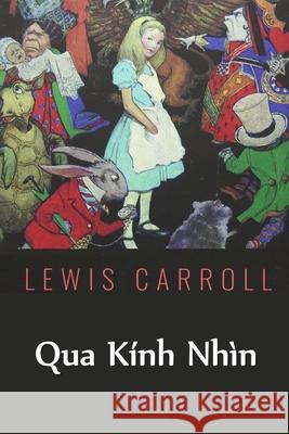 Qua Kính Nhìn: Through the Looking Glass, Vietnamese edition Lewis Carroll 9781034362340 Chim Lac Press