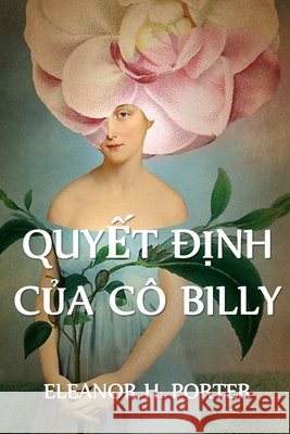 Quyết Định Của Cô Billy: Miss Billy's Decision, Vietnamese edition Porter, Eleanor H. 9781034362388