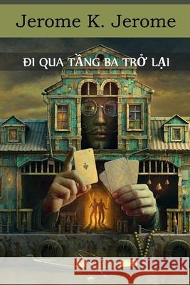 Đi Qua Tầng Ba Trở Lại: Passing of the Third Floor Back, Vietnamese edition Jerome, Jerome K. 9781034362395 Chim Lac Press