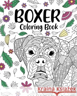 Boxer Dog Coloring Book: Adult Coloring Book, Gifts for Boxer Dog Lovers, Floral Mandala Coloring Paperland 9781034395379 Blurb