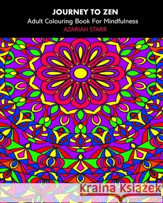 Journey To Zen: Adult Colouring Book For Mindfulness Azariah Starr 9781034401605 Blurb
