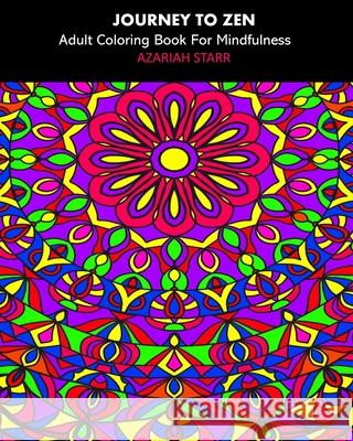Journey To Zen: Adult Coloring Book For Mindfulness Azariah Starr 9781034401667 Blurb