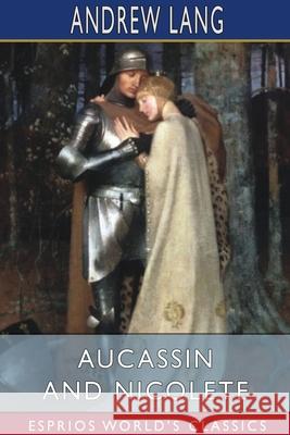 Aucassin and Nicolete (Esprios Classics) Andrew Lang 9781034407089