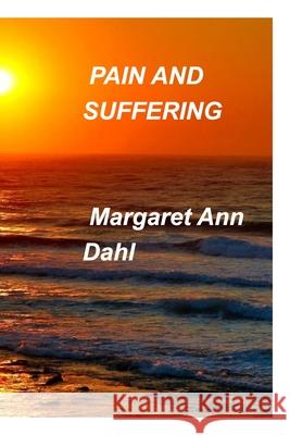 Pain and Suffering Margaret Ann Dahl 9781034427308 Blurb