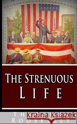 The Strenuous Life Theodore Roosevelt 9781034430711 Blurb