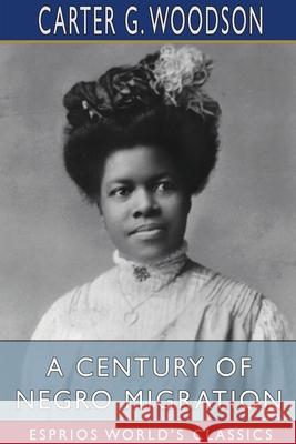 A Century of Negro Migration (Esprios Classics) Carter G. Woodson 9781034431602 Blurb