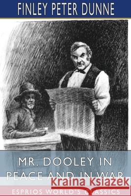 Mr. Dooley in Peace and in War (Esprios Classics) Finley Peter Dunne 9781034436362 Blurb