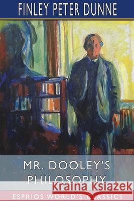 Mr. Dooley's Philosophy (Esprios Classics) Finley Peter Dunne 9781034436409 Blurb