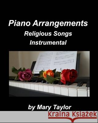 Piano Arrangements Religious Songs Instrumental: Praise Worship Instrumental Piano Church Home Chords Taylor, Mary 9781034443674