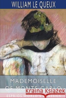Mademoiselle of Monte Carlo (Esprios Classics) Queux William Le Queux 9781034447023