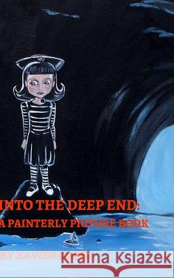 Into the Deep End: A Painterly Picture Book , Xavier Lopez, Jr. 9781034450443 Blurb