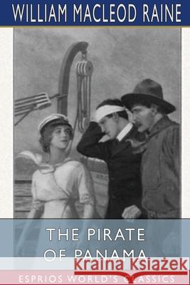 The Pirate of Panama (Esprios Classics): A Tale of the Fight for Buried Treasure Raine, William MacLeod 9781034450818
