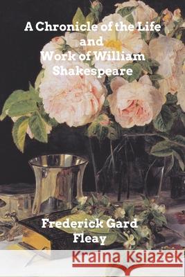 A Chronicle History of the Life and Work of William Shakespeare Frederick Gard Fleay 9781034454601 Blurb