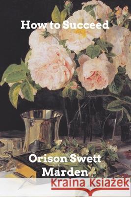 How to Succeed Orison Swett Marden 9781034455318 Blurb