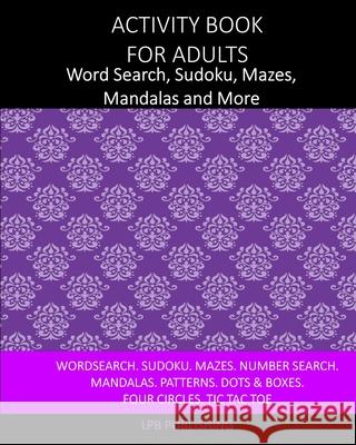 Activity Book For Adults: Word Search, Sudoku, Mazes, Mandalas and More Lpb Publishing 9781034465133 Blurb