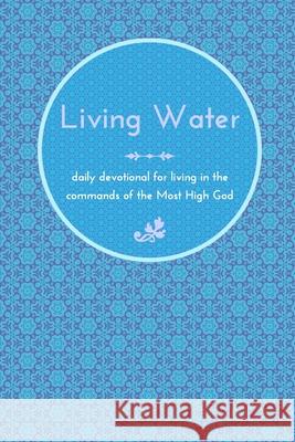 Living Water: daily devotional for living in the commands of the Most High God McGee, Chelsea 9781034465874