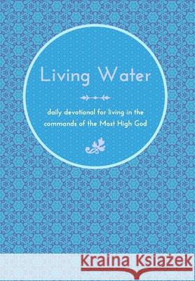 Living Water: daily devotional for living in the commands of the Most High God McGee, Chelsea 9781034465898