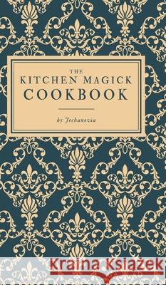 The Kitchen Magick Cookbook Jechanovia 9781034476481 Blurb