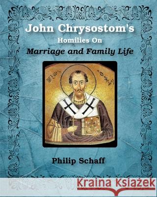 St. John Chrysostom's Homilies On Marriage and Family Life St John Chrysostom 9781034477457 Blurb