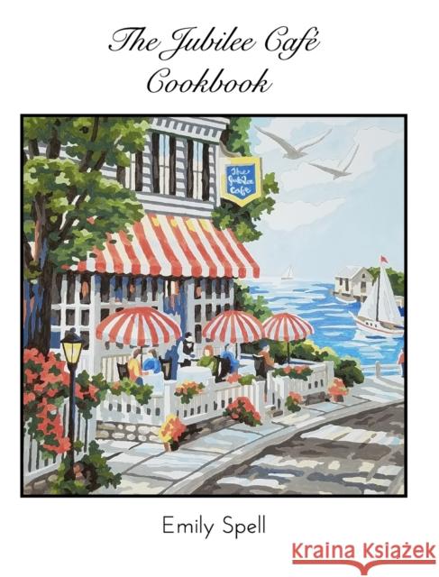 The Jubilee Cafe Cookbook Emily Spell 9781034478133