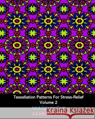 Tessellation Patterns For Stress-Relief Volume 2: Adult Coloring Book Azariah Starr 9781034499800