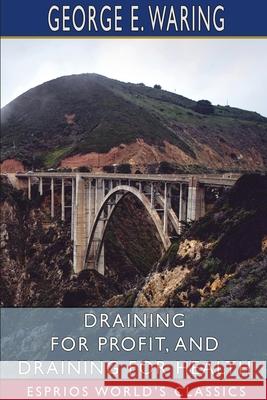 Draining for Profit, and Draining for Health (Esprios Classics) George E. Waring 9781034500711 Blurb